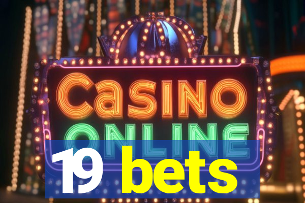 19 bets